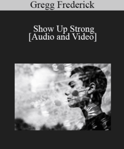 Gregg Frederick - Show Up Strong