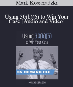 Trial Guides - Using 30(b)(6) to Win Your Case