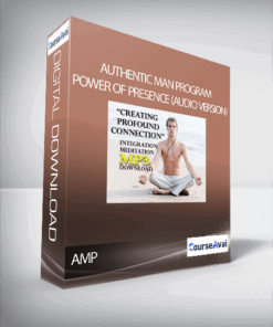 Authentic Man Program - Power of Presence (Audio version)
