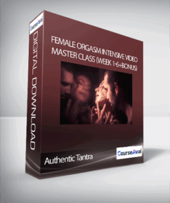 Authentic Tantra - Female Orgasm Intensive Video Master Class (Week 1-6+Bonus)