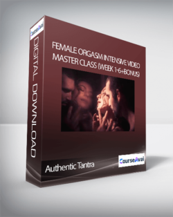 Authentic Tantra - Female Orgasm Intensive Video Master Class (Week 1-6+Bonus)