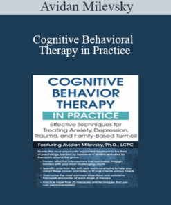 Avidan Milevsky - Cognitive Behavioral Therapy in Practice: Effective Techniques for Treating Anxiety