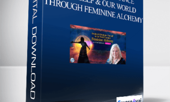 Awaken & Rebalance Yourself & Our World Through Feminine Alchemy