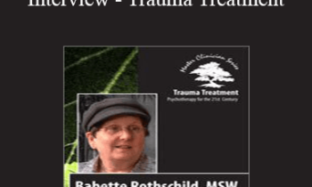 Babette Rothschild - Babette Rothschild Full Interview - Trauma Treatment: Psychotherapy for the 21st Century