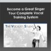 Become a Great Singer: Your Complete Vocal Training System