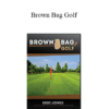 Begin Better Golf - Brown Bag Golf