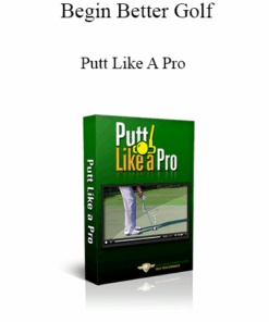 Begin Better Golf - Putt Like A Pro