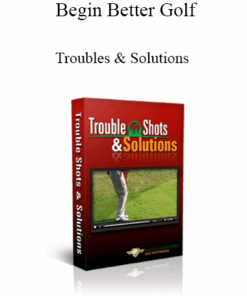 Begin Better Golf - Troubles & Solutions