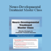 Benjamin White - Neuro-Developmental Treatment Master Class: Effective Strategies for Predictable Treatment Outcomes