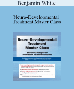 Benjamin White - Neuro-Developmental Treatment Master Class: Effective Strategies for Predictable Treatment Outcomes