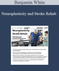 Benjamin White - Neuroplasticity and Stroke Rehab: A Roadmap to Functional Recovery