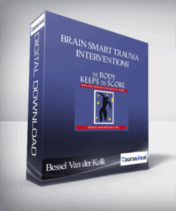 Bessel Van der Kolk - Brain Smart Trauma Interventions