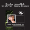 Bessel van der Kolk - Bessel A. van der Kolk Full Interview - Trauma Treatment: Psychotherapy for the 21st Century