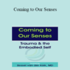 Bessel van der Kolk - Coming to Our Senses: Trauma & the Embodied Self