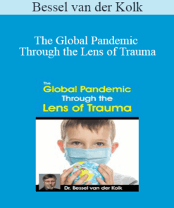 Bessel van der Kolk - The Global Pandemic Through the Lens of Trauma
