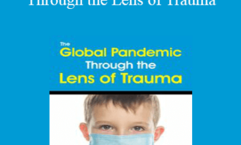 Bessel van der Kolk - The Global Pandemic Through the Lens of Trauma