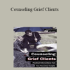 Beth Eckerd - Counseling Grief Clients: Practical Interventions from New Theoretical Insights