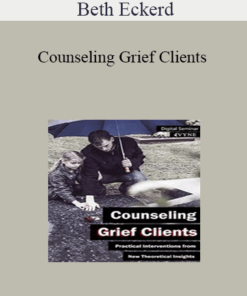Beth Eckerd - Counseling Grief Clients: Practical Interventions from New Theoretical Insights