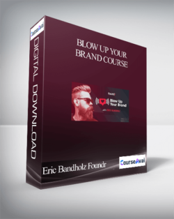 Blow Up Your Brand Course by Eric Bandholz Foundr