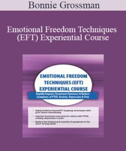 Bonnie Grossman - Emotional Freedom Techniques (EFT) Experiential Course: Rapidly Improve Treatment Outcomes & Reduce Symptoms of PTSD