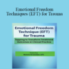 Bonnie Grossman - Emotional Freedom Techniques (EFT) for Trauma: Tapping to Transform Treatment Outcomes in Clinical Practice