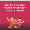 Braco Pobric - Mindful Parenting Positive Psychology and Happy Children