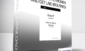 Brad P - How To Talk To Women and Get Laid (Routines)