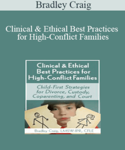 Bradley Craig - Clinical & Ethical Best Practices for High-Conflict Families: Child-First Strategies for Divorce