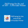 Brandon Abbott - PrEP'aring for the end of HIV - A Provider Primer