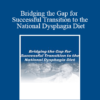 Brenda Rofick - Bridging the Gap for Successful Transition to the National Dysphagia Diet