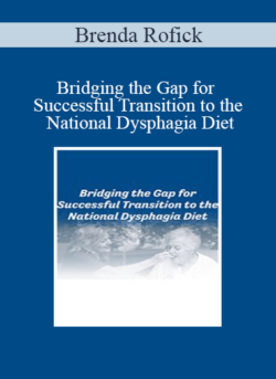 Brenda Rofick - Bridging the Gap for Successful Transition to the National Dysphagia Diet