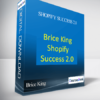 Brice King – Shopify Success 2.0