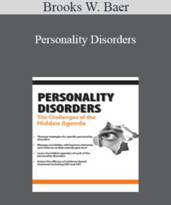 Brooks W. Baer - Personality Disorders: The Challenges of the Hidden Agenda