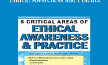 Bruce J. Spencer - 6 Critical Areas of Ethical Awareness and Practice