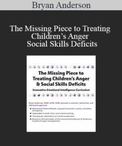 Bryan Anderson - The Missing Piece to Treating Children’s Anger & Social Skills Deficits: Innovative Emotional Intelligence Curriculum