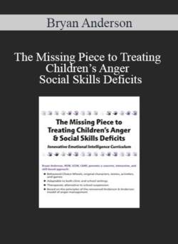 Bryan Anderson - The Missing Piece to Treating Children’s Anger & Social Skills Deficits: Innovative Emotional Intelligence Curriculum