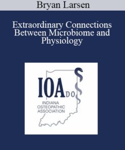 Bryan Larsen - Extraordinary Connections Between Microbiome and Physiology