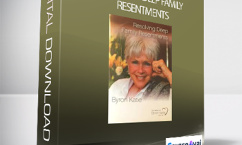 Byron Katie - Resolving Deep Family Resentments