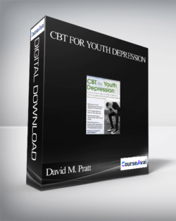 CBT for Youth Depression: Bring Hope and Healing to Children. Adolescents. and Young Adults with an Evidence-Based Cognitive Behavioral Therapy Approach - David M. Pratt