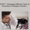 CPD - MS077 – Managing Difficult Clients and Situations in Veterinary Practice Mini-Series