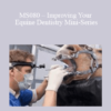 CPD - MS080 – Improving Your Equine Dentistry Mini-Series