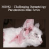 CPD - MS082 – Challenging Dermatology Presentations Mini-Series