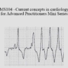 CPD - MS104 – Current Concepts in Cardiology for Advanced Practitioners Mini Series