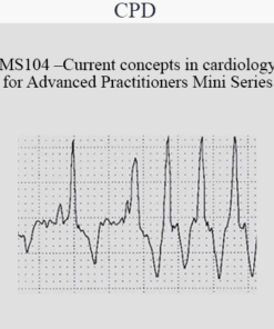 CPD - MS104 – Current Concepts in Cardiology for Advanced Practitioners Mini Series
