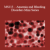 CPD - MS113 – Anaemia and Bleeding Disorders Mini Series