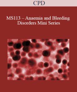 CPD - MS113 – Anaemia and Bleeding Disorders Mini Series