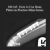 CPD - MS145- How to Use Bone Plates in Practice Mini-Series