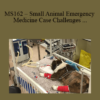 CPD - MS162 – Small Animal Emergency Medicine Case Challenges for Advanced Practitioners Mini Series