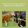 CPD - MS183 How do I know that my patient is alive? Mini Series