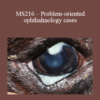 CPD - MS216 – Problem-oriented ophthalmology cases